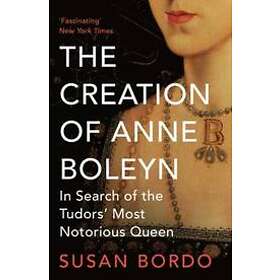 Susan Bordo: The Creation of Anne Boleyn