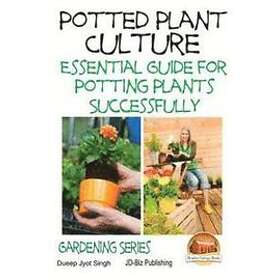 John Davidson, Dueep Jyot Singh: Potted Plant Culture Essential Guide for Potting Plants Successfully