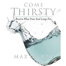 Max Lucado: Come Thirsty Workbook