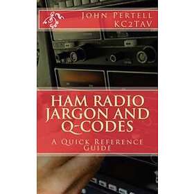 Kc2tav, John Pertell: Ham Radio Jargon and Q-Codes: A Quick Reference Guide