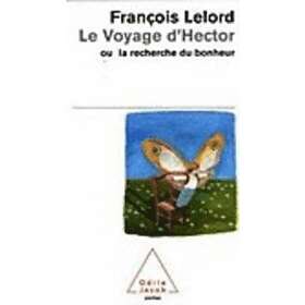 Francois Lelord: Le Voyage D'Hector Ou Secret Du Bonheur