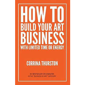 Corrina Thurston: How to Build Your Art Business With Limited Time or Energy