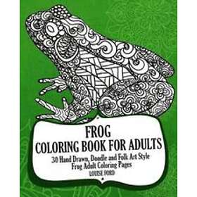 Louise Ford: Frog Coloring Book For Adults: 30 Hand Drawn, Doodle and Folk Art Style Adult Pages