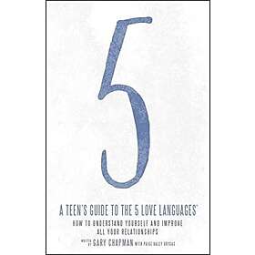 Gary Chapman: Teen's Guide To The 5 Love Languages