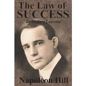 Napoleon Hill: The Law of Success In Sixteen Lessons by Napoleon Hill