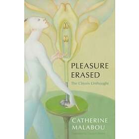 C Malabou: Pleasure Erased: The Clitoris Unthought