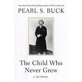Pearl S Buck: The Child Who Never Grew