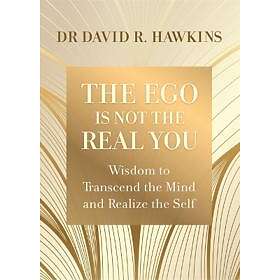 David R Hawkins: The Ego Is Not the Real You