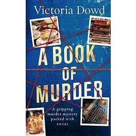 Victoria Dowd: A BOOK OF MURDER a gripping murder mystery packed with twists