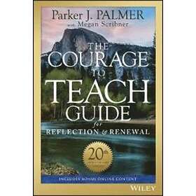 PJ Palmer: The Courage to Teach Guide for Reflection and Renewal, 20th Anniversa