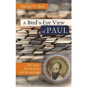 Michael F Bird: A Bird's eye view of Paul