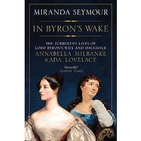 Miranda Seymour: In Byron's Wake