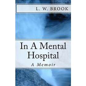 L W Brook: ..In A Mental Hospital: Memoir
