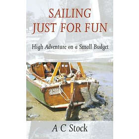 A C Stock: Sailing Just for Fun: High Adventure on a Small Budget