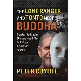 Peter Coyote: The Lone Ranger and Tonto Meet Buddha