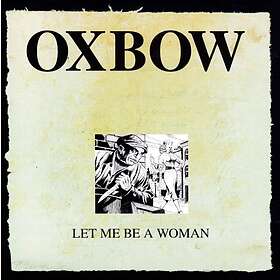Oxbow Let Me Be A Woman LP