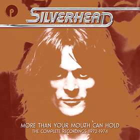 Silverhead Than Your Mouth Can Hold The Complete Recordings 1972-1974 CD