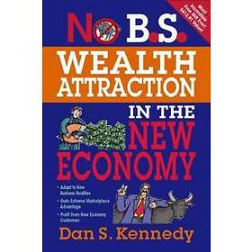 Dan Kennedy: No B.S. Wealth Attraction in the New Economy