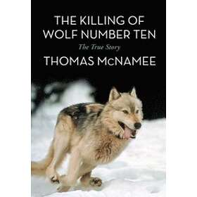 Thomas McNamee: The Killing of Wolf Number Ten