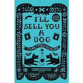 Juan Pablo Villalobos: I'll Sell You a Dog