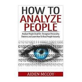 Aiden McCoy: How To Analyze People: People Dead On Recognize Personality Patterns and Learn Read Instantly