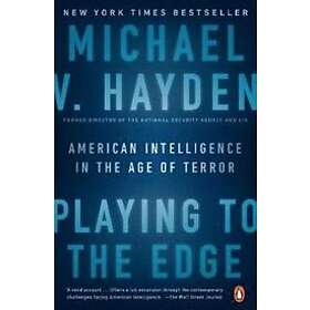 Michael V Hayden: Playing To The Edge