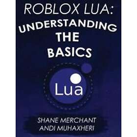 Andi Muhaxheri, Shane Merchant: Roblox Lua: Understanding the Basics: Get Started with Programming
