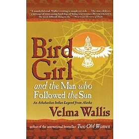 Velma Wallis: Bird Girl And The Man Who Followed Sun