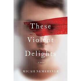 Micah Nemerever: These Violent Delights