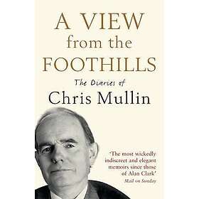 Chris Mullin: A View From The Foothills