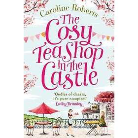 Caroline Roberts: The Cosy Teashop in the Castle