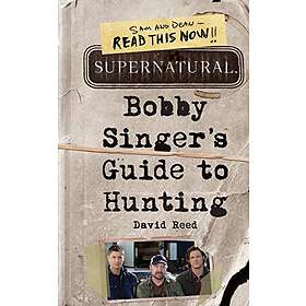 David Reed: Supernatural: Bobby Singer's Guide to Hunting