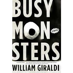 William Giraldi: Busy Monsters