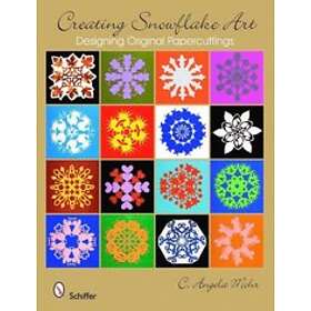 C Angela Mohr: Creating Snowflake Art: Designing Original Papercuttings