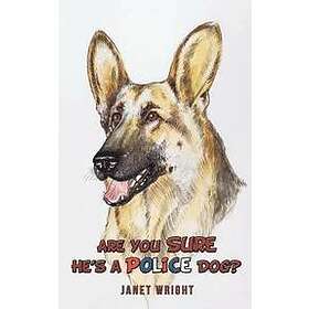 Janet Wright: Are You Sure He's a Police Dog?