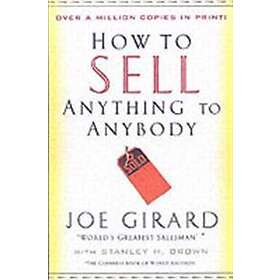 Joe Girard, Stanley H Brown: How to Sell Anything Anybody