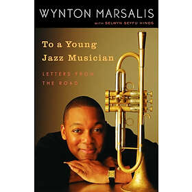 Wynton Marsalis, Selwyn Seyfu Hinds: To a Young Jazz Musician