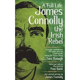 Paul Buhle, Tom Keough: A Full Life: James Connolly The Irish Rebel