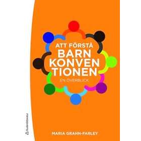 Maria Grahn-Farley: Att förstå Barnkonventionen en överblick