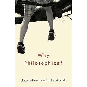 J Lyotard: Why Philosophize?