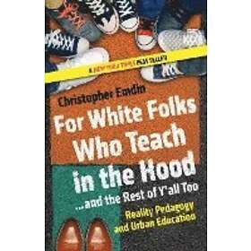 Christopher Emdin: For White Folks Who Teach in the Hood... and Rest of Y'all To