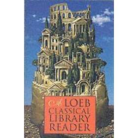 Loeb Classical Library: A Loeb Classical Library Reader