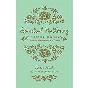 Susan Hunt: Spiritual Mothering
