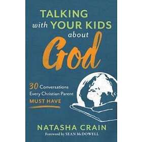 Natasha Crain, Sean McDowell: Talking with Your Kids about God 30 Conversations 