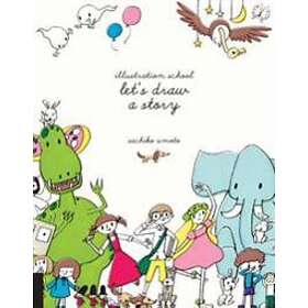 Sachiko Umoto: Illustration School: Let's Draw a Story