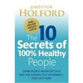 Patrick Holford: The 10 Secrets Of 100% Healthy People