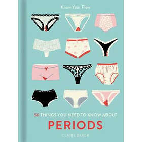 Claire Baker: 50 Things You Need to Know About Periods