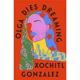 Xochitl Gonzalez: Olga Dies Dreaming