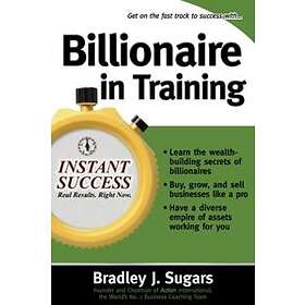 Bradley Sugars: Billionaire In Training