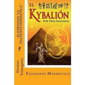 Hermes Trimegisto: El Kybalion- La Filosofia Hermetica (Spanish) Edition
